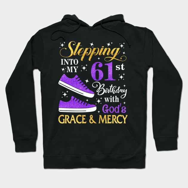 Stepping Into My 61st Birthday With God's Grace & Mercy Bday Hoodie by MaxACarter